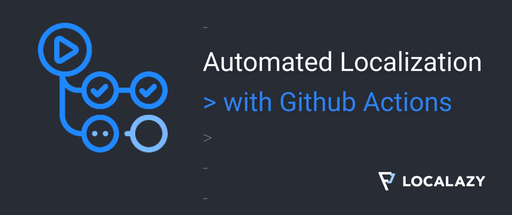 Cover image for Automated Localization: Github Actions ❤ Localazy
