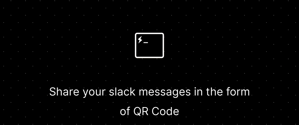 Cover image for Share your slack messages in the form of QR Code.
