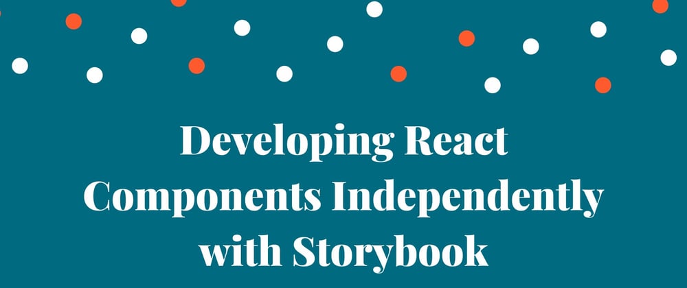 Cover image for Getting Started with Storybook: How to Develop React Components Without an App
