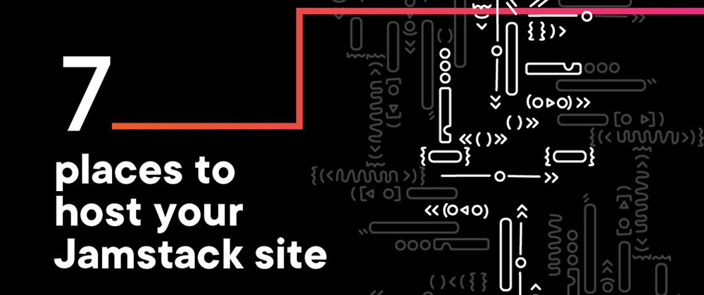 Cover image for 7 Places to Host Your Jamstack Site
