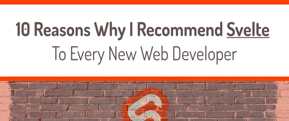 Cover image for 10 Reasons Why I Recommend Svelte To Every New Web Developer