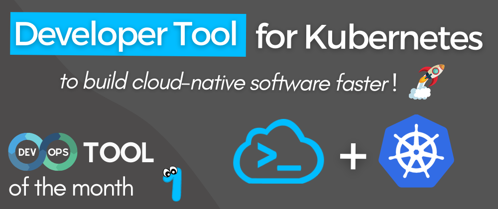 Cover image for Develop cloud-native software faster 🚀 - DevOps Tool of the Month (1)
