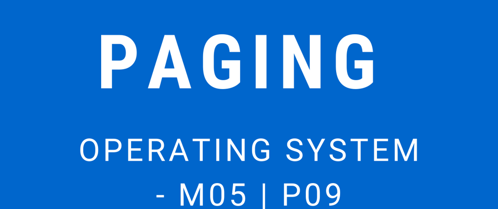 Cover image for Paging | Operating System - M05 P09