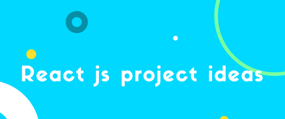 Cover image for 15 React JS Project Ideas: Beginner to Expert [With Free tutorial]