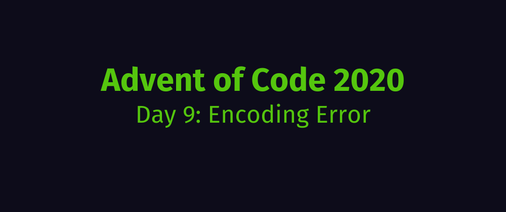 Cover image for Advent of Code 2020 Solution Megathread - Day 9: Encoding Error