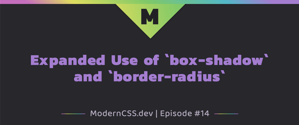 Cover image for Expanded Use of `box-shadow` and `border-radius`