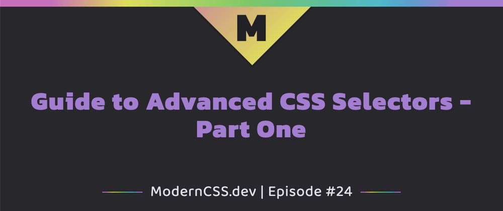 Cover image for Guide to Advanced CSS Selectors - Part One