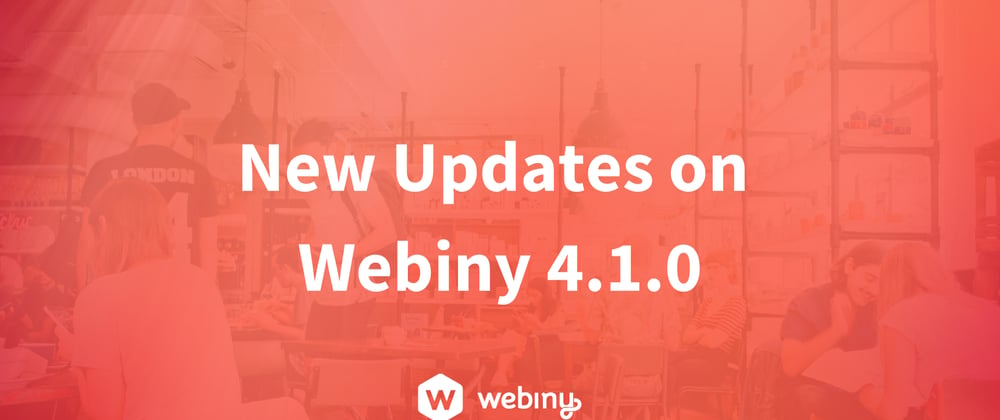 Cover image for New Updates on Webiny 4.1.0