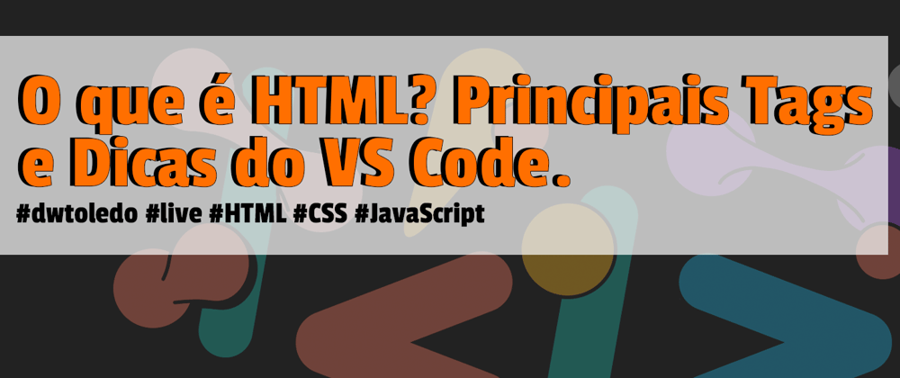 Cover image for O que é HTML? Principais Tags e Dicas do VS Code.