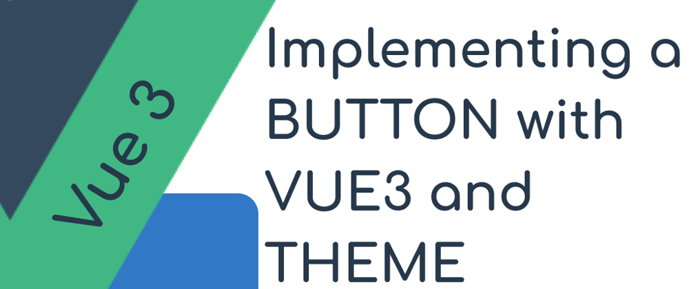 Cover image for Implementing a Button in Vue3 with Theme support |  Vue component Lib - part 5