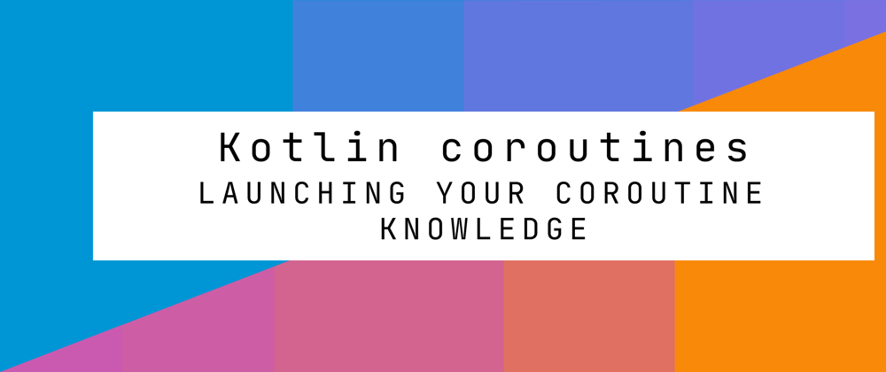 Cover image for Launching your coroutine knowledge