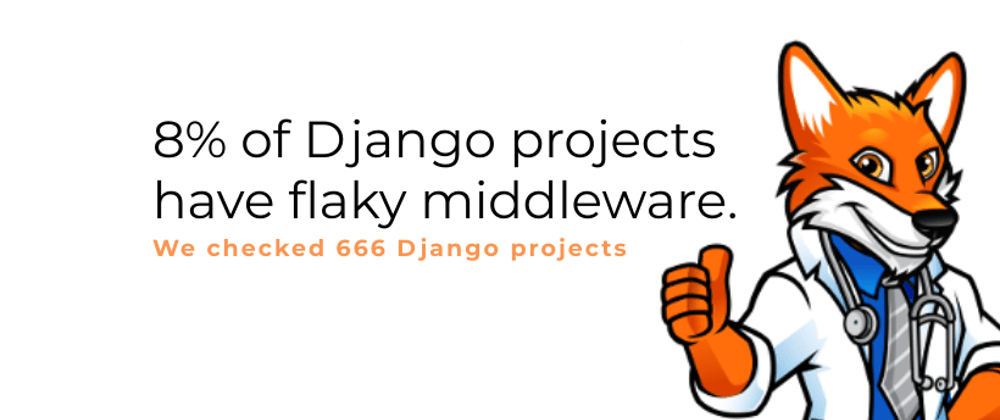 Cover image for Hidden in plain sight, 8% of Django projects have flaky middleware.