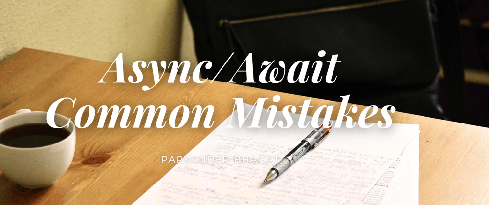 Cover image for Async/Await: Common Mistakes