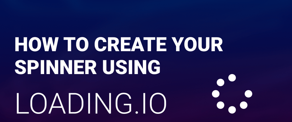 Cover image for How to create your spinner using loading.io