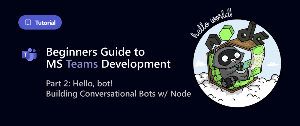 Cover image for Beginners Guide to MS Teams Development #2: Bots