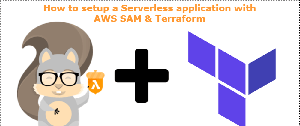 Cover image for How to setup a Serverless application with AWS SAM and Terraform