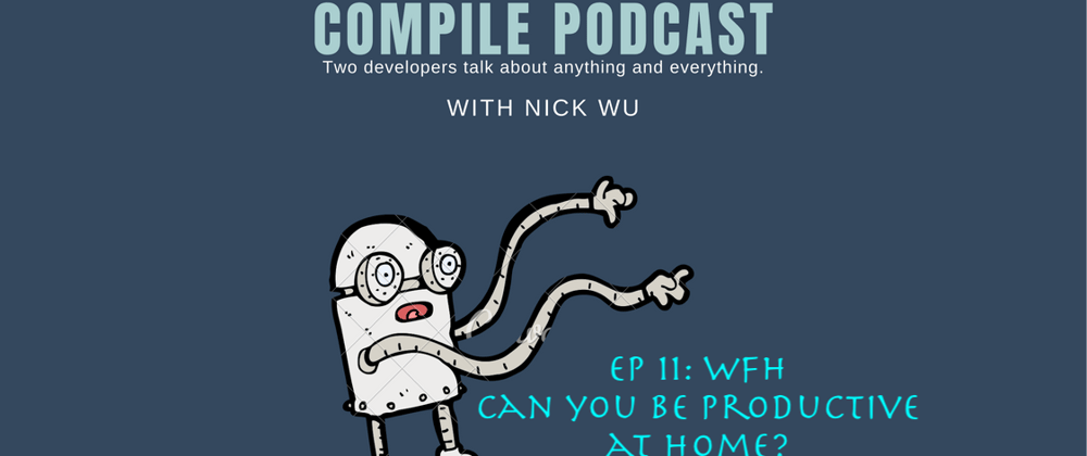 Cover image for Compile Podcast Ep 11: Can WFH be productive?