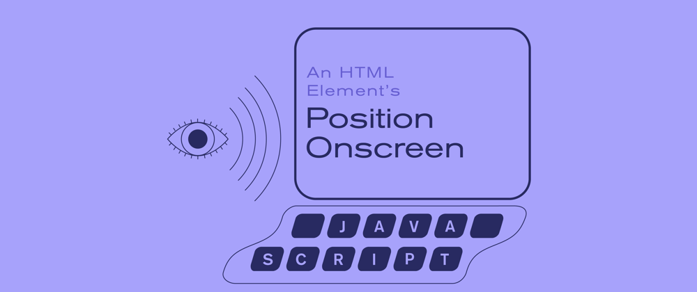 Cover image for Working With an HTML Element's Position Onscreen in Vanilla JavaScript