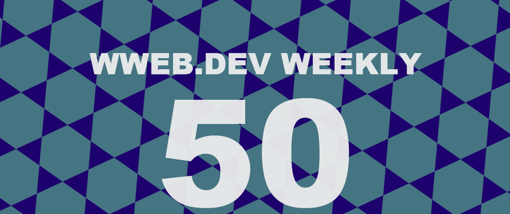 Cover image for Weekly web development update #50