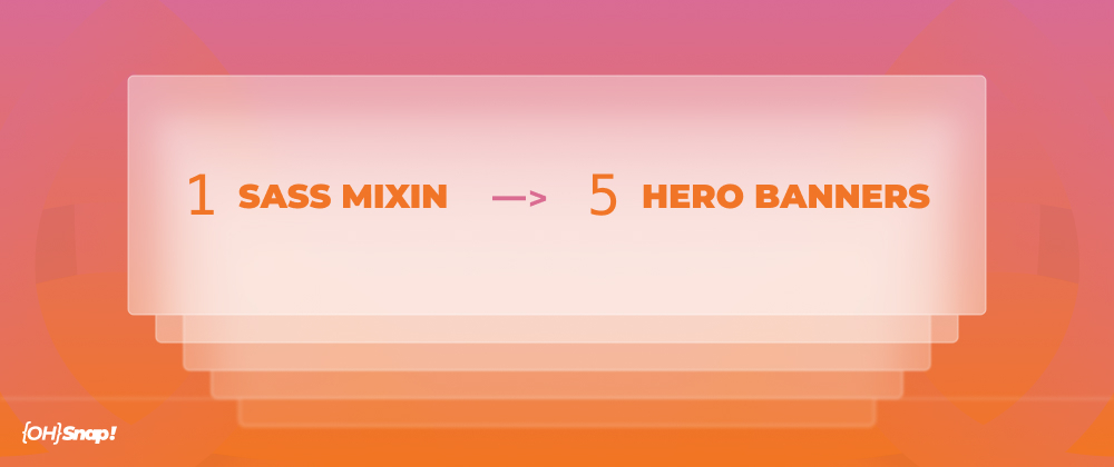 Cover image for OhSnap! Create Five Hero Banners with One SASS Mixin