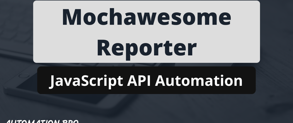 Cover image for Integrate Mochawesome Reporting with API Tests