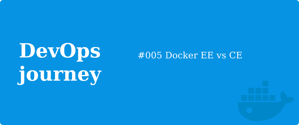Cover image for #005 Docker EE vs CE