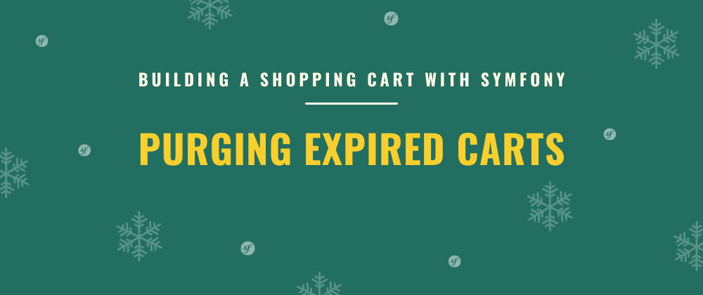Cover image for Purging Expired Carts | Building a Shopping Cart with Symfony
