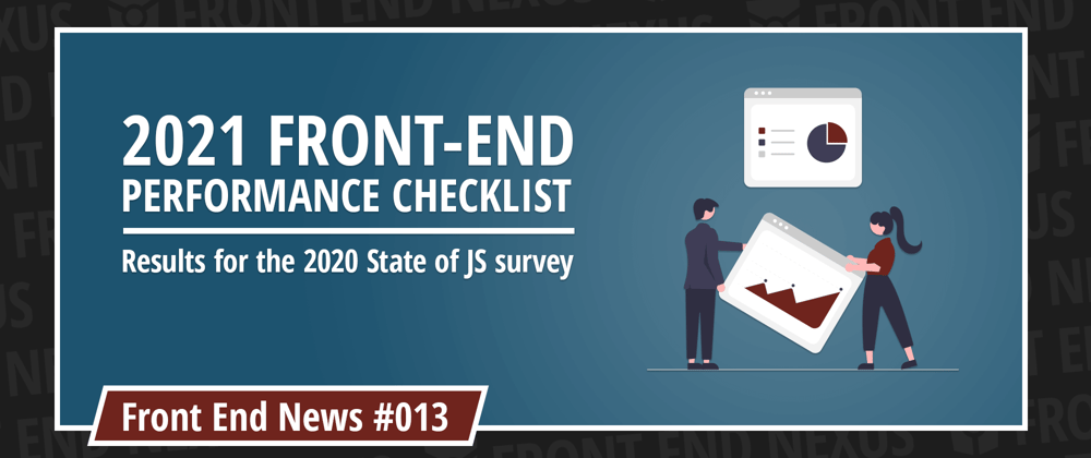 Cover image for 2021 Front End Performance Checklist, State of JS results | Front End News #013