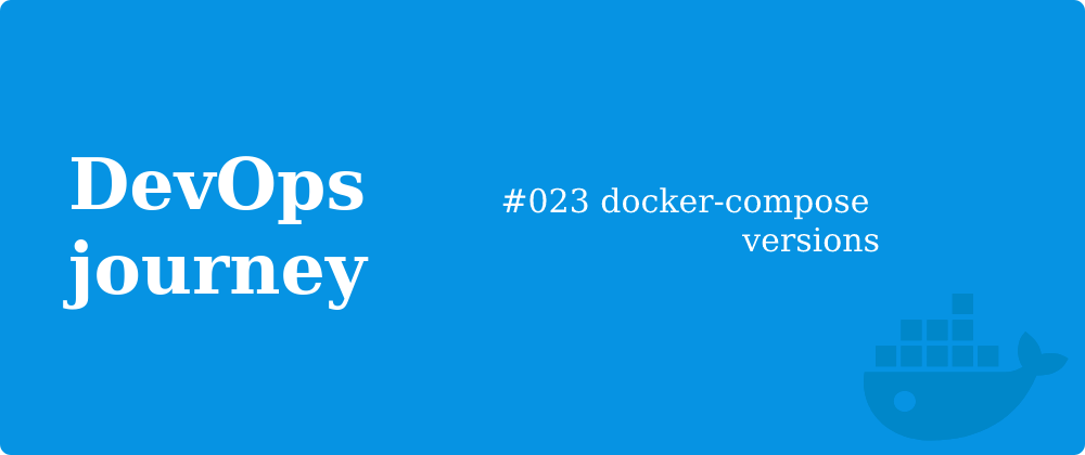 Cover image for #023 docker-compose versions