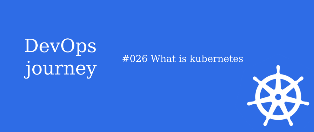 Cover image for #026 What is Kubernetes