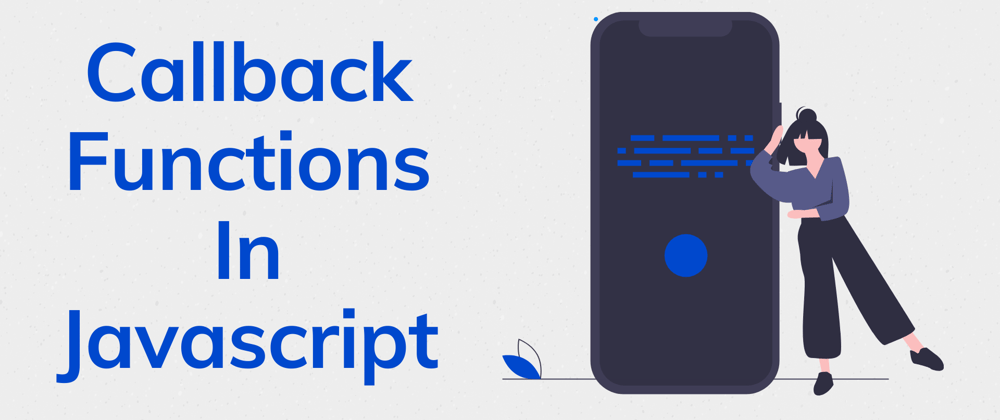 Cover image for Callback Functions In Javascript