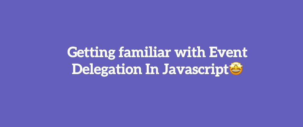 Cover image for Introduction to Event delegation in JavaScript.