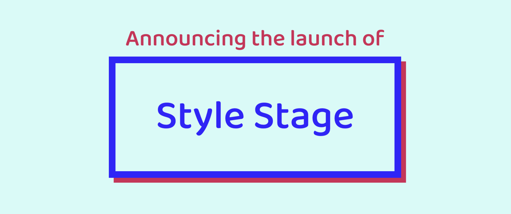 Cover image for Announcing Style Stage: A Community CSS Showcase