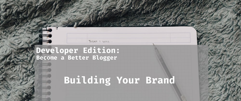 Cover image for Better Blogging - Building Your Brand