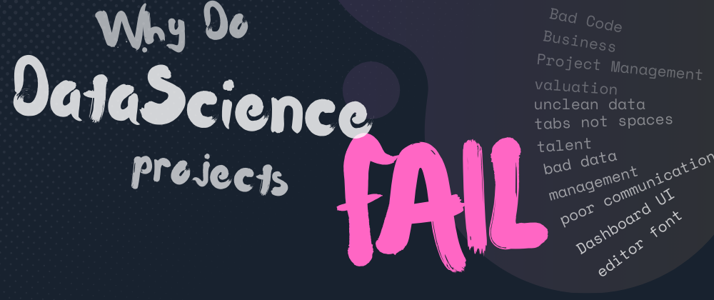 Cover image for 🤷‍♀️ Why Do Data Science Projects Fail!