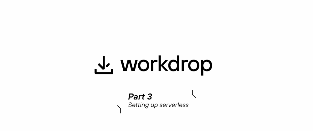 Cover image for Workdrop — Setting Up Serverless