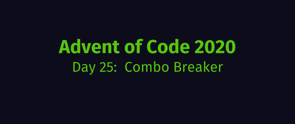 Cover image for Advent of Code 2020 Solution Megathread - Day 25: Combo Breaker