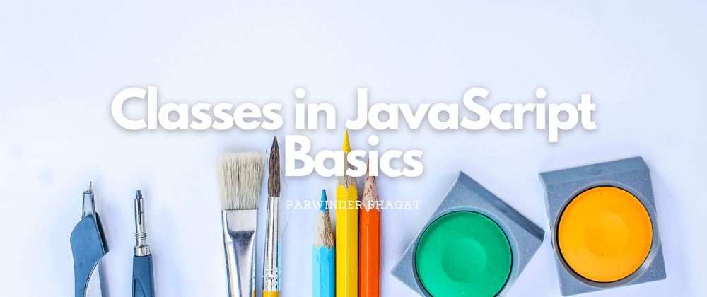 Cover image for Classes in JavaScript: Basics
