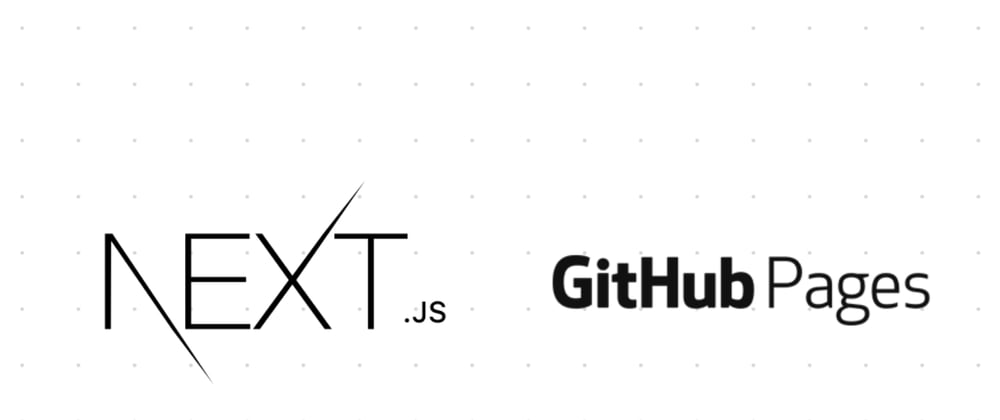 Cover image for Deploying a Next.js app to GitHub Pages