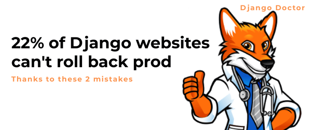 Cover image for 22% of Django websites can't roll back prod thanks to these 2 mistakes