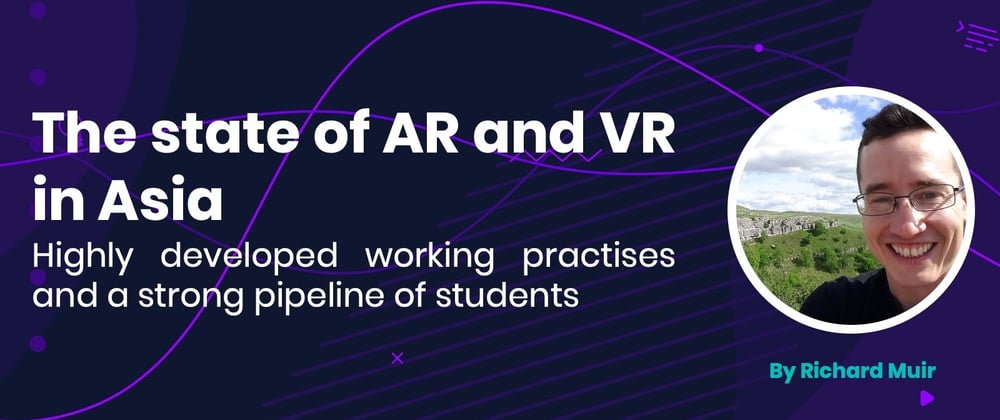 Cover image for The state of AR and VR in Asia: Highly developed working practises and a strong pipeline of students