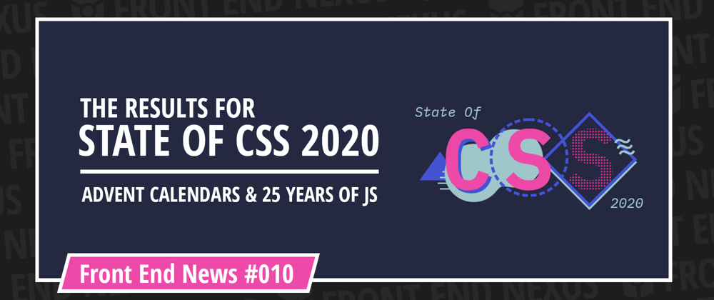 Cover image for State of CSS 2020 Results, 25 years of JavaScript and Advent Calendar Season| Front End News #010