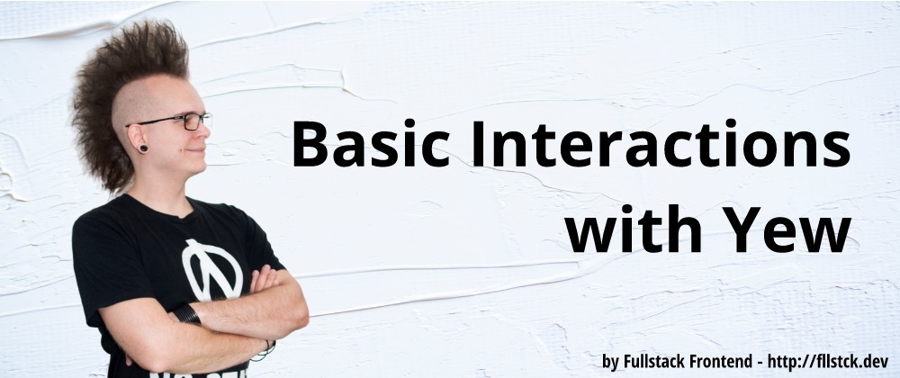 Cover image for Basic Interactions with Yew