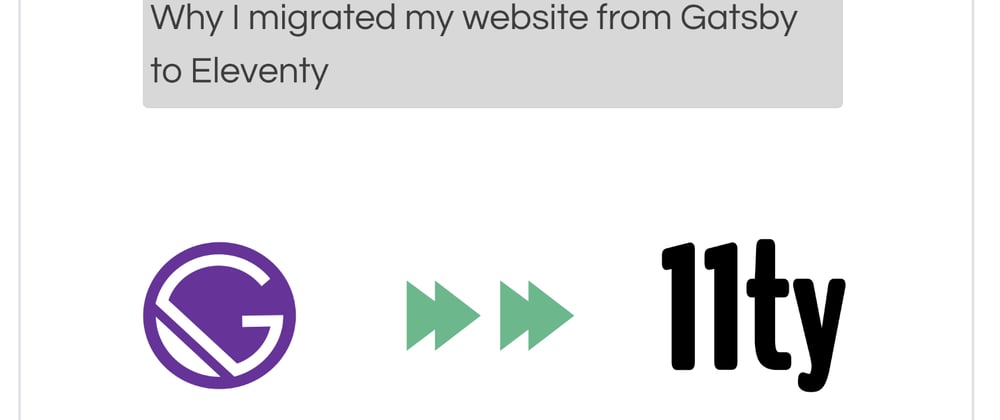 Cover image for Why I migrated my website from GatsbyJs to Eleventy
