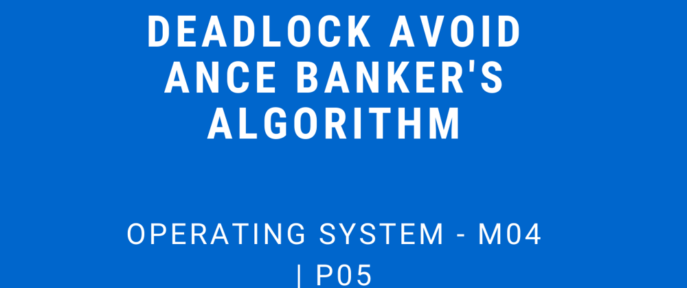 Cover image for Deadlock Avoidance (Banker's Algorithm) | Operating System - M04 P05