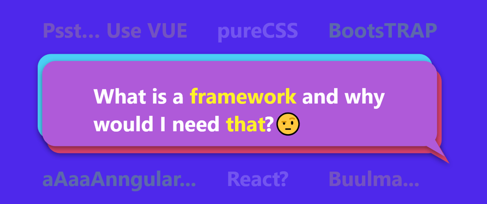 Cover image for Now, what is a Framework and why would I need that? 🤨