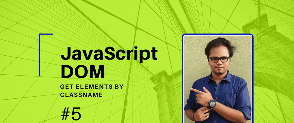 Cover image for JavaScript DOM - Part 5 - Get Elements By ClassName [video + article]