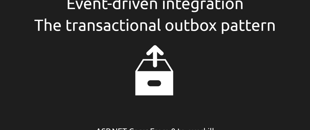Cover image for Event-driven integration #1 - Intro to the transactional outbox pattern [ASPF02O|E040]