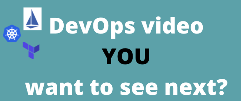 Cover image for Which DevOps video would you like to see next? 🎬 💡