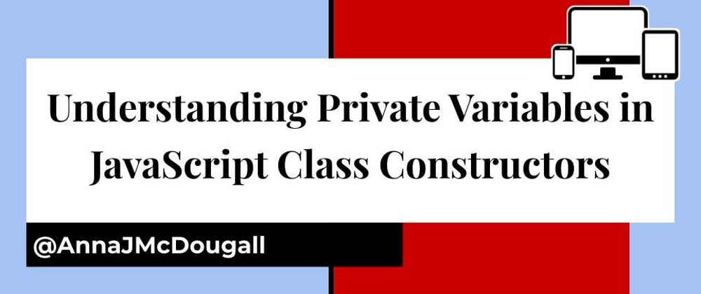 Cover image for Understanding Private Variables in JavaScript Class Constructors